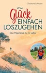 Vom Glück, einfach loszugehen - Christiane Lohmann - 9783987901188