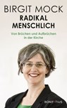 Radikal menschlich - Birgit Mock - 9783987909221