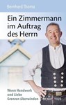 Ein Zimmermann im Auftrag des Herrn - Bernhard Thoma - 9783987909276
