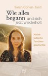 Wie alles begann und sich jetzt wiederholt - Sarah Cohen-Fantl - 9783987909528