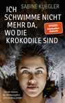 Ich schwimme nicht mehr da, wo die Krokodile sind - Sabine Kuegler - 9783987910319