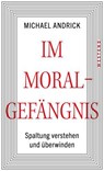 Im Moralgefängnis - Michael Andrick - 9783987910371