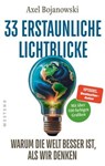 33 erstaunliche Lichtblicke, warum die Welt besser ist, als wir denken - Axel Bojanowski - 9783987910821