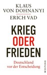 Krieg oder Frieden - Deutschland vor der Entscheidung - Klaus von Dohnanyi ; Erich Vad - 9783987911309