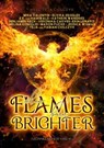 When flames burn brighter - Mira Valentin ; Elvira Zeißler ; E.F. v. Hainwald ; Kathrin Wandres ; Benjamin Keck ; Veronika Carver ; Erin Lenaris ; Melina Coniglio ; Maron Fuchs ; Jessica Wismar ; Teja+Fabian Ciolczyk - 9783987920745