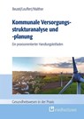 Kommunale Versorgungsstrukturanalyse und -planung - Philipp Walther ; Corinna Beutel ; Cathrin Leuffert - 9783988001634