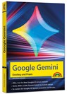 Google Gemini - Einstieg und Praxis - Texte, Bilder, Videos mit KI generieren - Wolfram Gieseke - 9783988100986