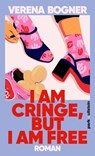 I am cringe, but I am free - Verena Bogner - 9783988160539