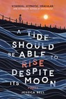 A Tide Should Be Able to Rise Despite Its Moon - Jessica Bell - 9783988320940