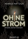 Ohne Strom - Jenseits deiner Grenzen (Band 3) - Markus Mattzick - 9783988656322