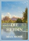 Die Heidin - Max Mohr - 9783988682666