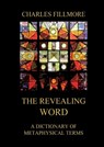 The Revealing Word: A Dictionary Of Metaphysical Terms: Thematically Annotated Edition - Charles Fillmore - 9783988686442