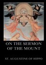 On the Sermon On The Mount: Biographically Annotated Edition - St Augustine of Hippo - 9783988687302