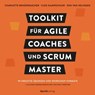Toolkit für Agile Coaches und Scrum Master - Charlotte Bendermacher ; Cleo Kampschuur ; Rini van Solingen - 9783988900777