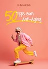 50 Tipps zum Anti-Aging - Burkard Weth - 9783989030787