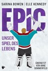EPIC - Unser Spiel des Lebens - Sarina Bowen ; Elle Kennedy - 9783989060128