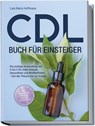 CDL Buch für Einsteiger: Die richtige Anwendung von A bis Z für mehr Energie, Gesundheit und Wohlbefinden - Von der Theorie bis zur Praxis - inkl. Studienbelege, DIY Tipps und CDL bei Haustieren - Lara Maria Hoffmann - 9783989100183