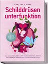Schilddrüsenunterfunktion: Das Kickstart Selbsthilfebuch für mehr Wohlbefinden, Balance und Energie bei Hashimoto und Schilddrüsenunterfunktion - inkl. 30-Tage-Plan, Rezepten und Entspannungstechniken - Vanessa Kaiser - 9783989100220