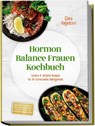 Hormon Balance Frauen Kochbuch: Leckere & einfache Rezepte für Ihr hormonelles Gleichgewicht - inkl. Frühstück, Bowls, Salate, Hauptgerichte, Snacks & Süßes - mit 30-Tage-Ernährungsplan - Clara Hagedorn - 9783989100947