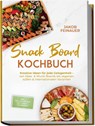 Snack Board Kochbuch: Kreative Ideen für jede Gelegenheit - von Käse- & Wurst-Boards bis veganen, süßen & internationalen Varianten - inkl. Dips, Aufstrichen, Mini-Gebäck & Knabbereien - Jakob Feinauer - 9783989100985