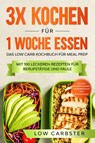3x kochen für 1 Woche essen: Das Low Carb Kochbuch für Meal Prep - Low Carbster - 9783989101463