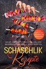 Schaschlik Rezepte: Das Schaschlik Kochbuch für Grill und Backofen mit über 100 leckeren Rezepten - Inklusive Marinaden sowie vegetarischer und veganer Rezepte - Stefan Jansen - 9783989101784