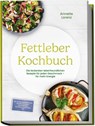 Fettleber Kochbuch: Die leckersten leberfreundlichen Rezepte für jeden Geschmack - für mehr Energie - inkl. 30-Tage-Ernährungsplan, Brotrezepte, Snacks, Süßspeisen ohne Zuckerzusatz, Getränke uvm. - Annette Lorenz - 9783989103610
