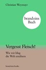 Vergesst Fleisch! - Christian Weymayr - 9783989280090