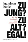 Zu jung? Zu alt? Egal! - Peter Lau ; Clara Vuillemin - 9783989280243