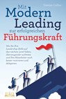 Mit Modern Leading zur erfolgreichen Führungskraft werden: Wie Sie Ihre Leadership-Skills auf das nächste Level heben, überzeugender auftreten und Ihre Mitarbeiter noch besser motivieren & delegieren - Damian Collins - 9783989350243