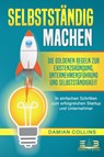 SELBSTSTÄNDIG MACHEN: Die goldenen Regeln zur Existenzgründung, Unternehmensführung und Selbstständigkeit - In einfachen Schritten zum erfolgreichen Startup und Unternehmer - Damian Collins - 9783989350250