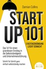STARTUP 101 - Existenzgründung leicht gemacht: Das 1x1 für einen grandiosen Einstieg in die Selbstständigkeit und Unternehmensführung - Schritt für Schritt ganz einfach selbstständig machen - Damian Collins - 9783989350274