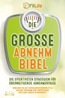 DIE GROSSE ABNEHMBIBEL: Die effektivsten Strategien für überwältigende Abnehmerfolge - Erreichen Sie mit diesem motivierenden Fit & Schlank Programm Ihre körperlichen Ziele ganz einfach in Rekordzeit - Fit Life - 9783989350441