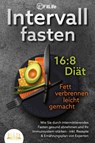 INTERVALLFASTEN 16 / 8 DIÄT - Fett verbrennen leicht gemacht: Wie Sie durch intermittierendes Fasten gesund abnehmen und Ihr Immunsystem stärken - inkl. Rezepte & Ernährungsplan von Experten - Fit Life - 9783989350601