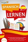 SPANISCH LERNEN FÜR ANFÄNGER: Der geniale Spanisch Sprachkurs mit spaßigen Lerntechniken und Kurzgeschichten - In kürzester Zeit Spanisch lesen, schreiben und akzentfrei reden wie ein Einheimischer - Die Sprachinsel - 9783989350854
