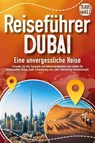REISEFÜHRER DUBAI - Eine unvergessliche Reise: Erkunden Sie alle Traumorte und Sehenswürdigkeiten und erleben Sie Kulinarisches, Action, Spaß, Entspannung uvm. (inkl. interaktivem Kartenkonzept) - Travel World - 9783989351561