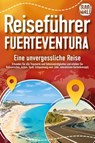 REISEFÜHRER FUERTEVENTURA - Eine unvergessliche Reise: Erkunden Sie alle Traumorte und Sehenswürdigkeiten und erleben Sie Kulinarisches, Action, Spaß, ... uvm. (inkl. interaktivem Kartenkonzept) - Travel World - 9783989351578