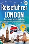 Reiseführer London - Eine unvergessliche Reise : Erkunden Sie alle Traumorte und Sehenswürdigkeiten und erleben Sie Kulinarisches, Action, Spaß, Entspannung uvm. (inkl. interaktivem Kartenkonzept) - Travel World - 9783989351615