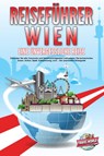 REISEFÜHRER WIEN - Eine unvergessliche Reise: Erkunden Sie alle Traumorte und Sehenswürdigkeiten und erleben Sie kulinarisches Essen, Action, Spaß, Entspannung, uvm. - Der praxisnahe Reiseguide - Travel World - 9783989351653