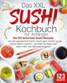 Das XXL Sushi Kochbuch für Anfänger: Die 123 leckersten Sushi Rezepte aus der japanischen Küche. Sushi ganz einfach zu Hause selbst machen - von Maki bis Nigiri und vieles mehr inkl. Nährwertangaben - Kitchen King - 9783989351790