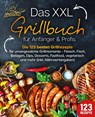 Das XXL Grillbuch für Anfänger & Profis: Die 123 besten Grillrezepte für unvergessliche Grillmomente - Fleisch, Fisch, Beilagen, Dips, Desserts, Fastfood, vegetarisch und mehr (inkl. Nährwertangaben) - Kitchen King - 9783989351868