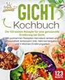 Gicht Kochbuch: Die 123 besten Rezepte für eine genussvolle Ernährung bei Gicht. Mit purinarmen Rezepten Harnsäure senken und Gesundheit verbessern (inkl. Nährwertangaben und 4 Wochen Ernährungsplan) - Kitchen King - 9783989351875