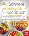 Schnelle Rezepte Kochbuch: Die 123 besten Blitzrezepte aus der schnellen Küche mit wenig Zutaten. Ideal für Berufstätige und die ganze Familie! Inkl. Nährwertangaben + 4 Wochen Ernährungsplan - Kitchen King - 9783989351882