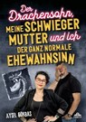 Der Drachensohn, meine Schwiegermutter und ich – der ganz normale Ehewahnsinn - Aysel Gökbas - 9783989352759