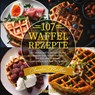 107 Waffel Rezepte - Claudia Müller - 9783989355880