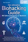 Der ultimative BIOHACKING GUIDE - Mit Selbstoptimierung zur Bestform: Wie Sie ab sofort ein nie dagewesenes Leistungsniveau erreichen und zur besten und gesündesten Version Ihrer selbst werden - Ben Klarstein - 9783989370067