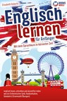 Englisch lernen für Anfänger: Mit dem genialen Sprachkurs in kürzester Zeit englisch lesen, schreiben und akzentfrei reden wie ein Einheimischer - Elisabeth Roberts - 9783989370166