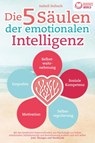 Die 5 Säulen der emotionalen Intelligenz: Mit den bewährten Powermethoden aus der Psychologie zur hohen emotionalen Selbstkontrolle und Beeinflussung anderer und sich selbst (inkl Übungen & Workbook) - Isabell Seibach - 9783989370265