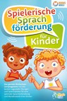 Spielerische Sprachförderung für Kinder: Das geniale Wortschatz-Lernprogramm mit den besten Logopädie Übungen und Sprachspielen für eine optimale Sprachentwicklung und Mundmotorik Ihres Kindes - Magic Kids - 9783989370401