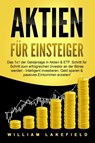 AKTIEN FÜR EINSTEIGER: Das 1x1 der Geldanlage in Aktien & ETF. Schritt für Schritt zum erfolgreichen Investor an der Börse werden - Intelligent investieren, Geld sparen und passives Einkommen erzielen! - William Lakefield - 9783989370821